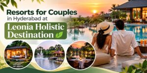 Resorts for Couples in Hyderabad | Leonia Holistic Destination