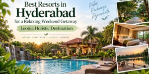 Best resorts in Hyderabad for a relaxing weekend getaway at Leonia Holistic Destination